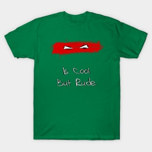 Raphael Is Cool But Rude T-Shirt